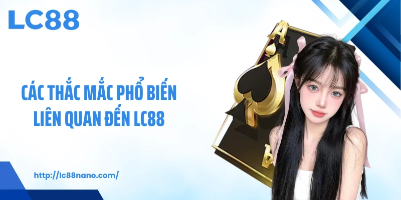 Các thắc mắc phổ biến liên quan đến LC88