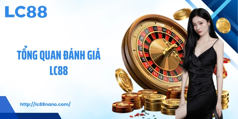 Tổng quan đánh giá LC88