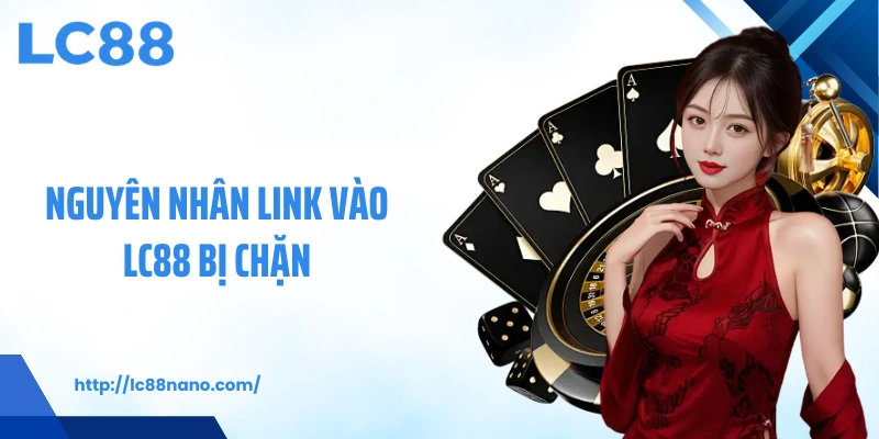 Nguyên nhân link vào LC88 bị chặn